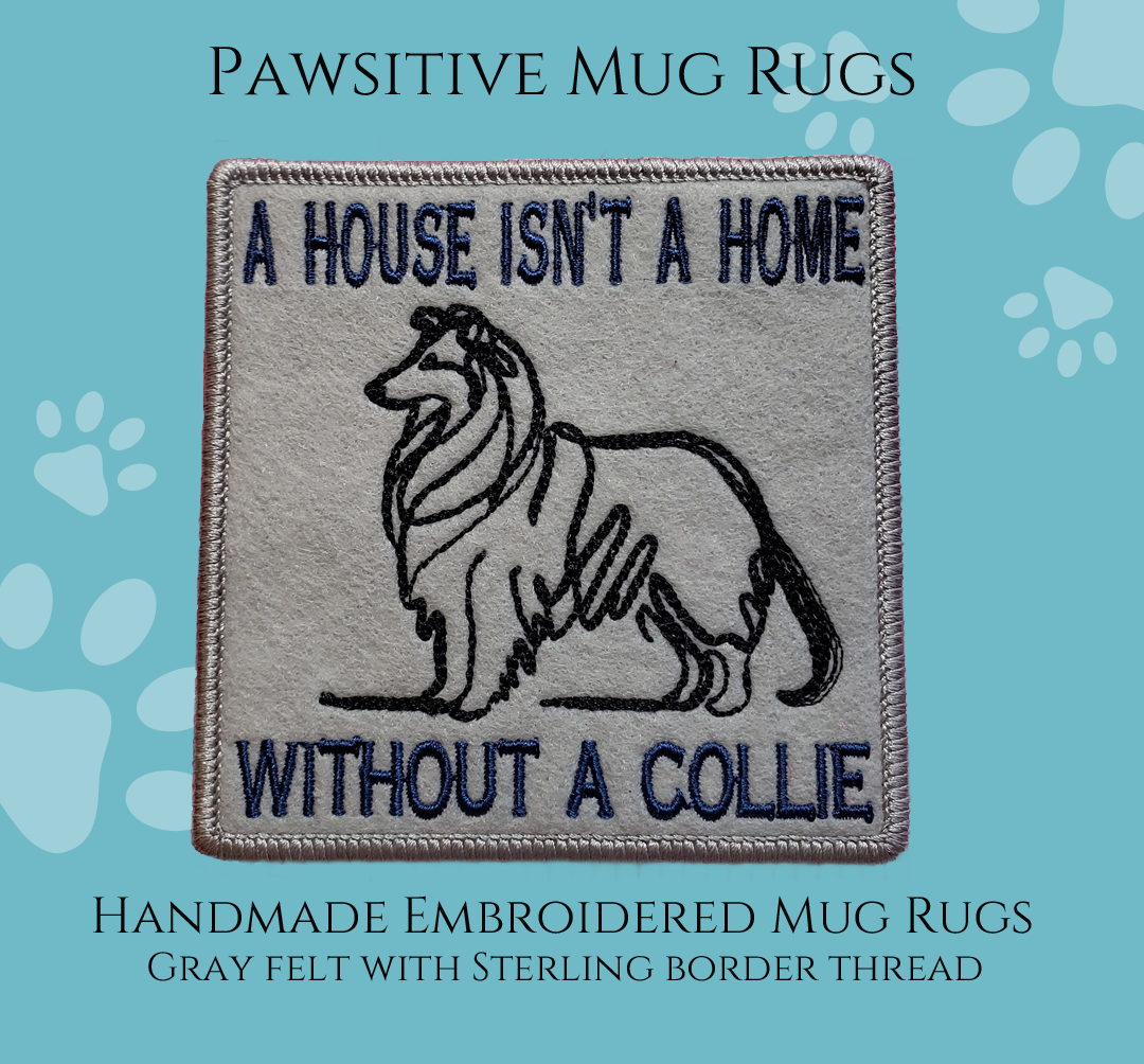 A Gray Felt Mug Rug with a line drawing a Collie with the text " A house isn't a home without a collie" with a high luster sterling border on a dog themed blue background.